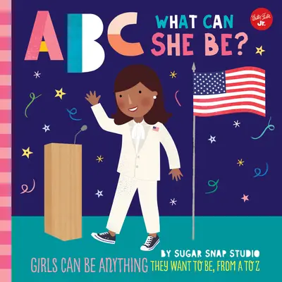 ABC pre mňa: ABC: Čím môže byť?, 5: Dievčatá môžu byť čímkoľvek, čím chcú byť, od A po Z - ABC for Me: ABC What Can She Be?, 5: Girls Can Be Anything They Want to Be, from A to Z