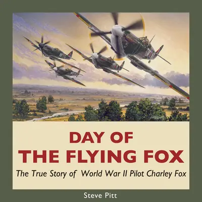 Deň lietajúcej líšky: Dňa som si vybral deň, keď som si vybral deň, keď som si vybral deň, keď som si vybral deň. - Day of the Flying Fox: The True Story of World War II Pilot Charley Fox