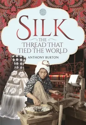 Hodváb, niť, ktorá spútala svet - Silk, the Thread That Tied the World