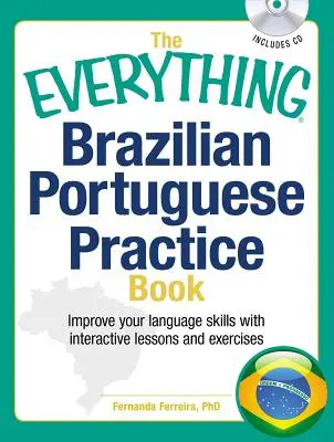 The Everything Brazilian Portuguese Practice Book (Všetko o brazílskej portugalčine): Zlepšite si svoje jazykové schopnosti pomocou inteligentných lekcií a cvičení - The Everything Brazilian Portuguese Practice Book: Improve Your Language Skills with Inteactive Lessons and Exercises