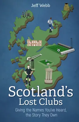 Škótske stratené kluby: Vydanie knihy: Ztracené krajiny: Známe mená, ktoré ste počuli, s ich vlastným príbehom - Scotland's Lost Clubs: Giving the Names You've Heard, the Story They Own