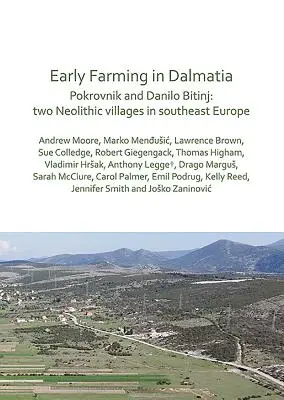 Rané poľnohospodárstvo v Dalmácii: Pokrovnik a Danilo Bitinj: dve neolitické dediny v juhovýchodnej Európe - Early Farming in Dalmatia: Pokrovnik and Danilo Bitinj: Two Neolithic Villages in South-East Europe