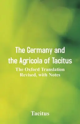 Germánia a Tacitova Agricola: Tacita: Oxfordský preklad s poznámkami - The Germany and the Agricola of Tacitus: The Oxford Translation Revised, with Notes