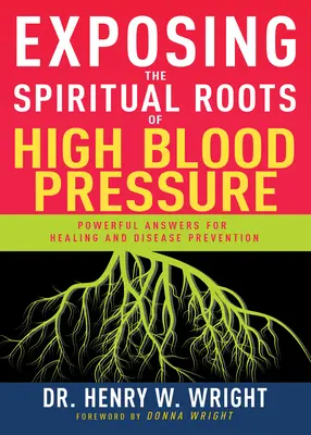 Odhalenie duchovných koreňov vysokého krvného tlaku: Vydanie publikácie o vysokom krvnom tlaku: Mocné odpovede na uzdravenie a prevenciu chorôb - Exposing the Spiritual Roots of High Blood Pressure: Powerful Answers for Healing and Disease Prevention