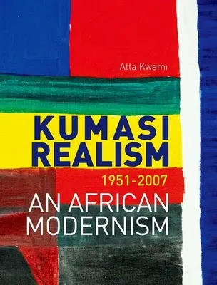 Kumasi Realism, 1951-2007: Kmeťo Kmeťo: africká moderna. - Kumasi Realism, 1951-2007: An African Modernism
