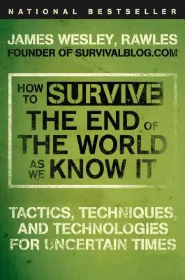 Ako prežiť koniec sveta, ako ho poznáme: Taktiky, techniky a technológie pre neisté časy - How to Survive the End of the World as We Know It: Tactics, Techniques, and Technologies for Uncertain Times