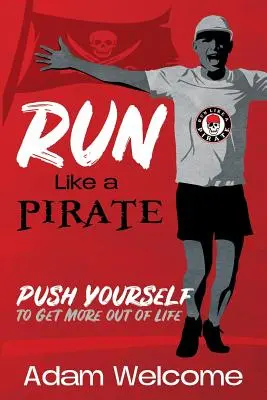 Bežte ako PIRÁT: Vydajte zo seba maximum a získajte od života viac. - Run Like a PIRATE: Push Yourself to Get More Out of Life