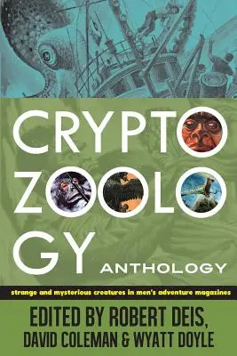 Antológia kryptozoológie: Strange and Mysterious Creatures in Men's Adventure Magazines: antológie v dobrodružných časopisoch pre mužov - Cryptozoology Anthology: Strange and Mysterious Creatures in Men's Adventure Magazines