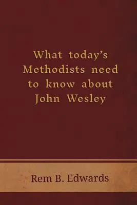 Čo potrebujú vedieť dnešní metodisti o Johnovi Wesleym - What Today's Methodists Need to Know about John Wesley