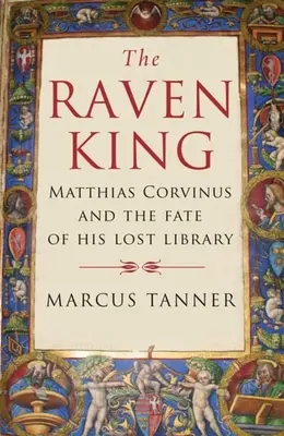 Havraní kráľ: Matej Korvín a osud jeho stratenej knižnice - The Raven King: Matthias Corvinus and the Fate of His Lost Library