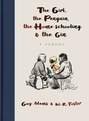 Dievčatko, tučniak, domorodec a džin - Veselá paródia na miliónový bestseller Chlapec, krtko, líška a kôň - pre - Girl, the Penguin, the Home-Schooling and the Gin - A hilarious parody of the million-copy bestseller, The Boy, The Mole, The Fox and The Horse - for