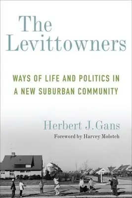 The Levittowners: Spôsoby života a politika v novej prímestskej komunite - The Levittowners: Ways of Life and Politics in a New Suburban Community