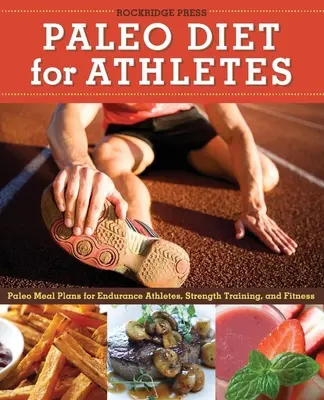 Sprievodca paleo stravou pre športovcov: Paleo stravovacie plány pre vytrvalostných športovcov, silový tréning a fitness - Paleo Diet for Athletes Guide: Paleo Meal Plans for Endurance Athletes, Strength Training, and Fitness