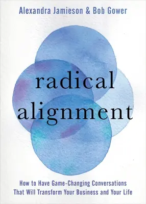 Radikálne vyrovnanie: Ako viesť rozhovory, ktoré zmenia vaše podnikanie a váš život - Radical Alignment: How to Have Game-Changing Conversations That Will Transform Your Business and Your Life