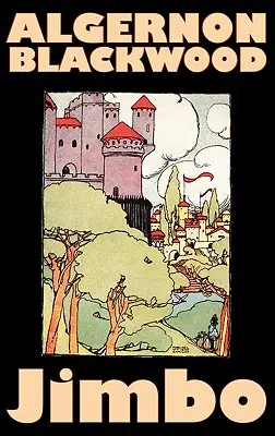 Jimbo by Algernon Blackwood, Beletria, Horor, Klasika, Fantasy - Jimbo by Algernon Blackwood, Fiction, Horror, Classics, Fantasy