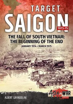 Cieľový Saigon, 2. diel: Pád Južného Vietnamu: Začiatok konca, január 1974 - marec 1975 - Target Saigon, Volume 2: The Fall of South Vietnam: The Beginning of the End, January 1974 - March 1975