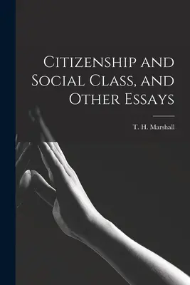 Občianstvo a spoločenská trieda a iné eseje (Marshall T. H. (Thomas Humphrey)) - Citizenship and Social Class, and Other Essays (Marshall T. H. (Thomas Humphrey))