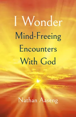 I Wonder: Stretnutia s Bohom, ktoré oslobodzujú myseľ - I Wonder: Mind-Freeing Encounters with God