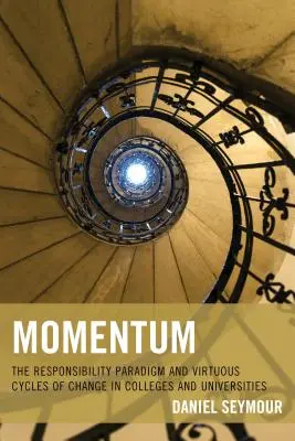 Momentum: Momentum: Paradigma zodpovednosti a virtuózne cykly zmien na vysokých školách a univerzitách - Momentum: The Responsibility Paradigm and Virtuous Cycles of Change in Colleges and Universities