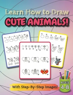 Naučte sa kresliť roztomilé zvieratká!: (vek 4-8 rokov) Kniha aktivít pre deti (Ako kresliť) - Learn How to Draw Cute Animals!: (Ages 4-8) Step-By-Step Drawing Activity Book for Kids (How to Draw Book)