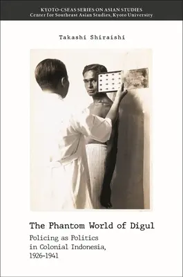 Prízračný svet Digulu: Policajná činnosť ako politika v koloniálnej Indonézii v rokoch 1926 - 1941 - The Phantom World of Digul: Policing as Politics in Colonial Indonesia, 1926-1941