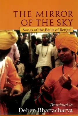 Zrkadlo oblohy: Piesne bengálskych Baulov [s *] - The Mirror of the Sky: Songs of the Baul's of Bengal [With *]