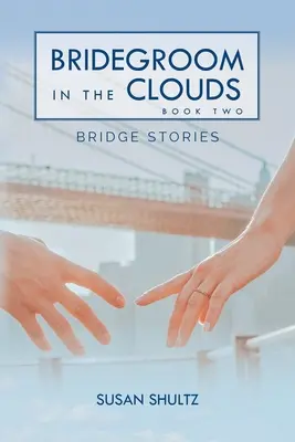 Ženích v oblakoch: Kniha 2: Príbehy mosta - Bridegroom in the Clouds: Book 2: Bridge Stories