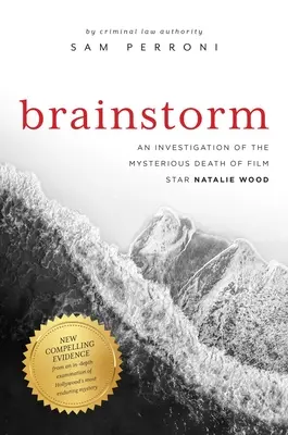 Brainstorming: Vyšetrovanie záhadnej smrti filmovej hviezdy Natalie Woodovej - Brainstorm: An Investigation of the Mysterious Death of Film Star Natalie Wood