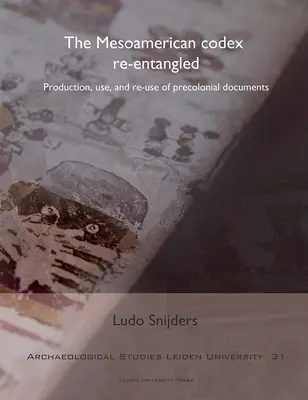 Mezoamerický kódex znovu zamotaný: Predkoloniálne dokumenty: výroba, používanie a opätovné použitie - The Mesoamerican Codex Re-Entangled: Production, Use and Re-Use of Pre-Colonial Documents