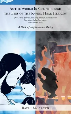 Ako sa na svet pozerá očami havrana, počuť jej krik: Kniha inšpiratívnej poézie - As the World Is Seen through the Eyes of the Raven, Hear Her Cry: A Book of Inspirational Poetry