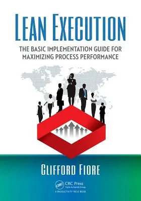 Chudobná exekúcia: Základná implementačná príručka pre maximalizáciu výkonnosti procesov - Lean Execution: The Basic Implementation Guide for Maximizing Process Performance