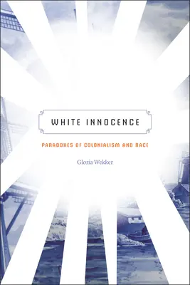 Biela nevinnosť: Paradoxy kolonializmu a rasy - White Innocence: Paradoxes of Colonialism and Race