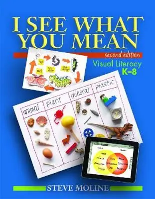 Vidím, čo máš na mysli (druhé vydanie): Vizuálna gramotnosť K-8 - I See What You Mean (Second Edition): Visual Literacy K-8