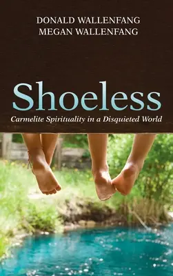 Bez topánok: Karmelitánska spiritualita v nepokojnom svete - Shoeless: Carmelite Spirituality in a Disquieted World