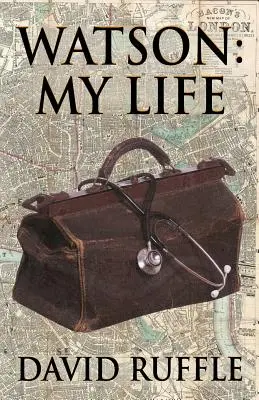 Watson - Môj život: Autobiografia doktora Watsona, spoločníka a priateľa Sherlocka Holmesa - Watson - My Life: An Autobiography of Doctor Watson, comrade and friend of Sherlock Holmes