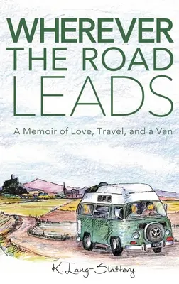 Kamkoľvek vedie cesta: Spomienky na lásku, cestovanie a dodávku - Wherever the Road Leads: A Memoir of Love, Travel, and a Van