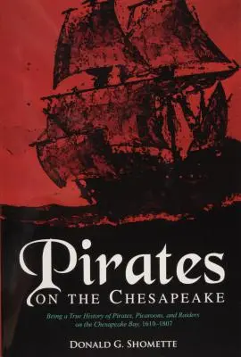Piráti v zálive Chesapeake: Pravdivá história pirátov, pikaronov a nájazdníkov v zálive Chesapeake v rokoch 1610-1807 - Pirates on the Chesapeake: Being a True History of Pirates, Picaroons, and Raiders on Chesapeake Bay, 1610-1807