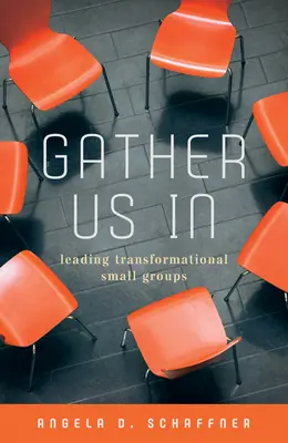 Zhromaždi nás: Vedenie transformačných malých skupín - Gather Us in: Leading Transformational Small Groups