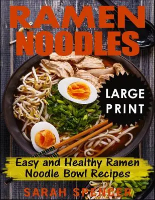 Ramen Noodles ***Veľké tlačené vydanie***: Jednoduché a zdravé recepty na ramená s rezancami - Ramen Noodles ***Large Print Edition***: Easy and Healthy Ramen Noodle Bowl Recipes