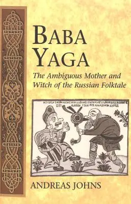 Baba Jaga; dvojznačná matka a čarodejnica z ruskej ľudovej rozprávky - Baba Yaga; The Ambiguous Mother and Witch of the Russian Folktale