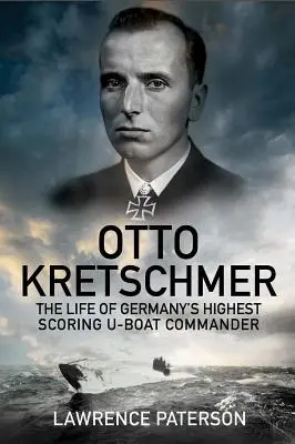 Otto Kretschmer: Život najvyššie postaveného nemeckého veliteľa ponorky - Otto Kretschmer: The Life of Germany's Highest Scoring U-Boat Commander