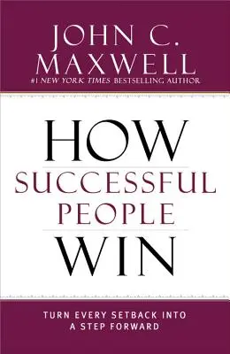 Ako úspešní ľudia vyhrávajú: Premeňte každý neúspech na krok vpred - How Successful People Win: Turn Every Setback Into a Step Forward