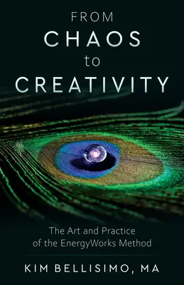 Od chaosu k tvorivosti: Od kreativity k tvorbe: Umenie a prax metódy Energyworks - From Chaos to Creativity: The Art and Practice of the Energyworks Method