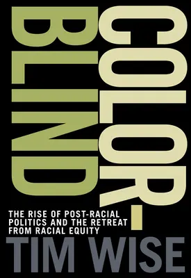 Slepota farieb: Vzostup postrasovej politiky a ústup od rasovej rovnosti - Colorblind: The Rise of Post-Racial Politics and the Retreat from Racial Equity