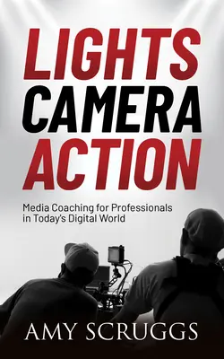 Svetlá, kamera, akcia: Kamera, kamera, fotoaparát: Mediálny koučing pre každého profesionála v dnešnom digitálnom svete - Lights, Camera, Action: Media Coaching for Any Professional in Today's Digital World
