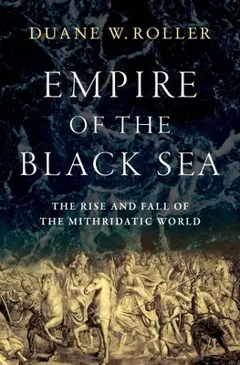 Čiernomorská ríša: Vzostup a pád mitridatického sveta - Empire of the Black Sea: The Rise and Fall of the Mithridatic World