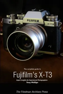 Kompletný sprievodca fotoaparátom Fujifilm X-T3 (čiernobiele vydanie) - The Complete Guide to Fujifilm's X-T3 (B&W Edition)