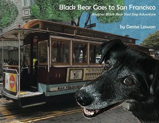 Čierny medveď ide do San Francisca: Ďalšie dobrodružstvo čierneho medveďa so psím záprahom v San Franciscu - Black Bear Goes to San Francisco: Another Black Bear Sled Dog Adventure