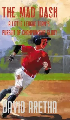 The Mad Dash: Hviezdne ťaženie: snaha tímu malej ligy o slávu na majstrovstvách sveta - The Mad Dash: A Little League Team's Pursuit of Championship Glory