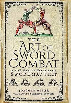 Umenie boja s mečom: Nemecké pojednanie o meči z roku 1568 - The Art of Sword Combat: A 1568 German Treatise on Swordmanship